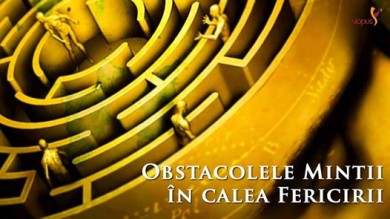 Obstacolele mintii in calea fericirii