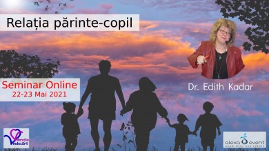 Relatia parinte-copil cu dr Edith Kadar. Seminar Online