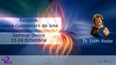 Relatiile, calea spre cunoastea de sine cu dr.Edith Kadar. Seminar Online
