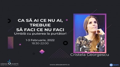 Seminar Cristela Georgescu. Ca sa ai ce nu ai,trebuie sa faci ce nu faci! 