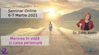 Seminar cu dr. Edith Kadar. Menirea in viata si calea personala
