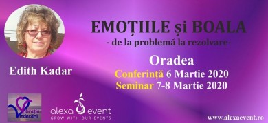 Seminar Oradea. Emotiile si Boala cu dr. Edith Kadar